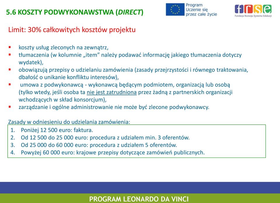 organizacją lub osobą (tylko wtedy, jeśli osoba ta nie jest zatrudniona przez żadną z partnerskich organizacji wchodzących w skład konsorcjum), zarządzanie i ogólne administrowanie nie może być