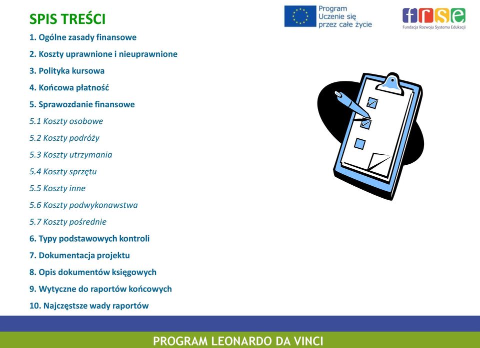 4 Koszty sprzętu 5.5 Koszty inne 5.6 Koszty podwykonawstwa 5.7 Koszty pośrednie 6.