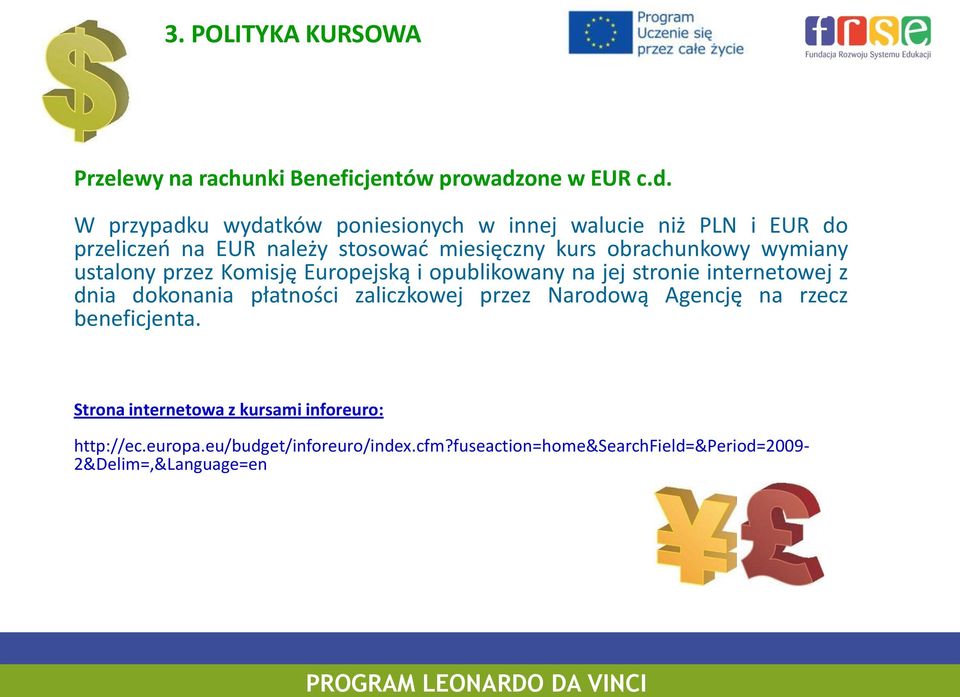 W przypadku wydatków poniesionych w innej walucie niż PLN i EUR do przeliczeń na EUR należy stosować miesięczny kurs obrachunkowy
