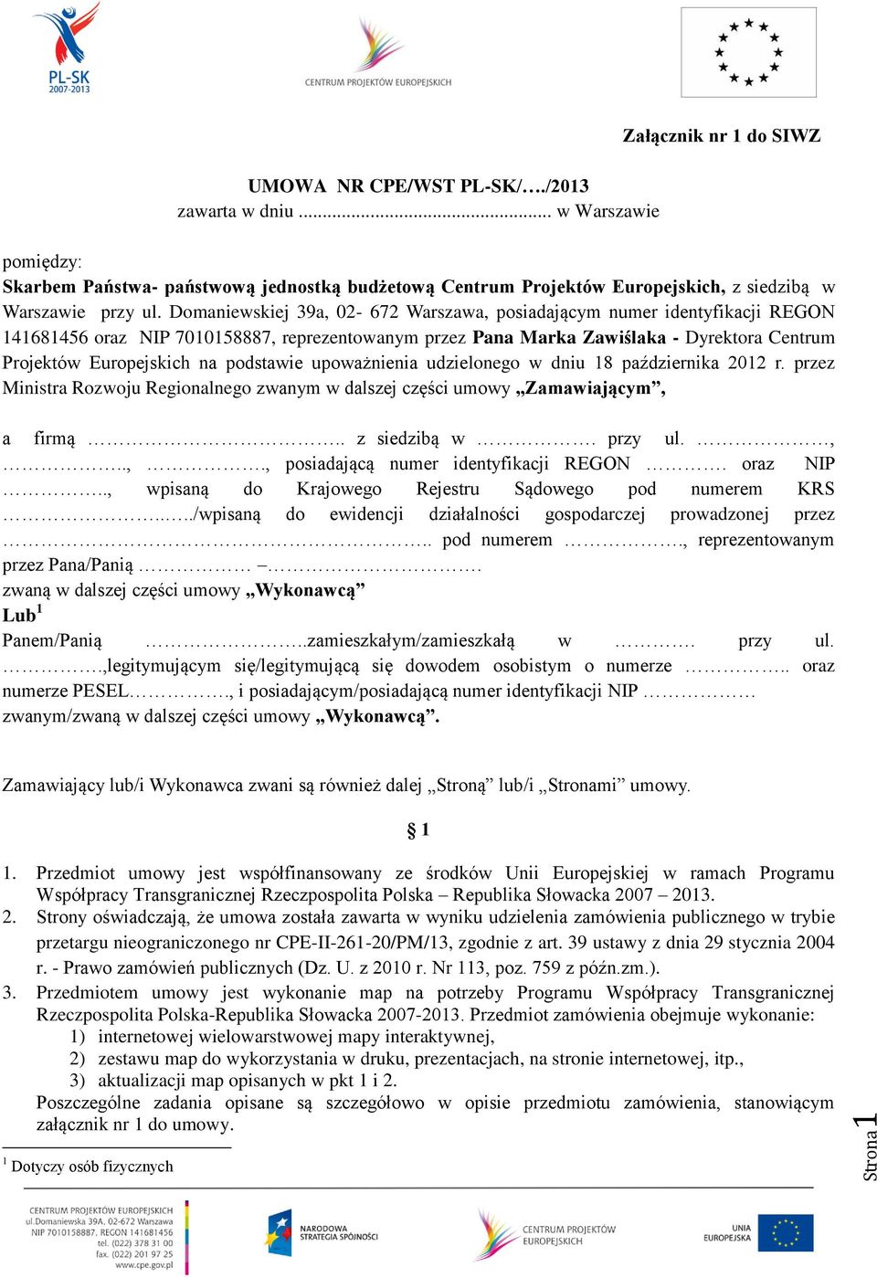 Domaniewskiej 39a, 02-672 Warszawa, posiadającym numer identyfikacji REGON 141681456 oraz NIP 7010158887, reprezentowanym przez Pana Marka Zawiślaka - Dyrektora Centrum Projektów Europejskich na