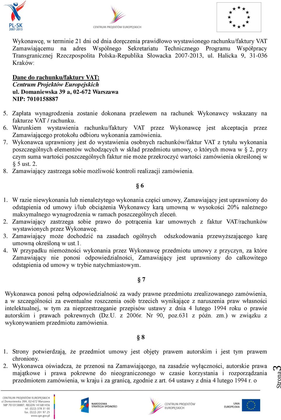 Zapłata wynagrodzenia zostanie dokonana przelewem na rachunek Wykonawcy wskazany na fakturze VAT / rachunku. 6.