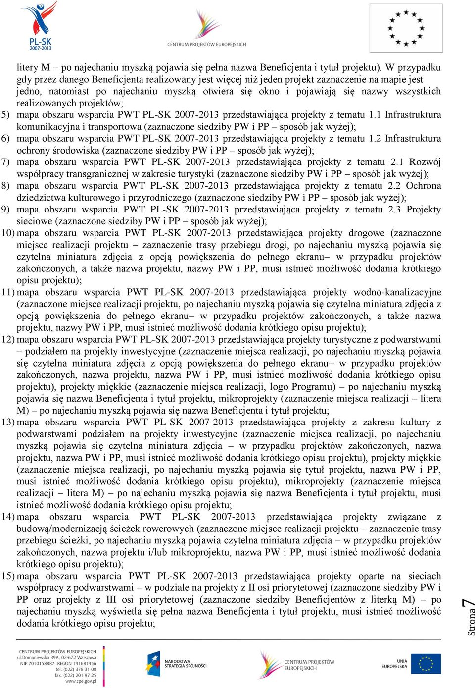 realizowanych projektów; 5) mapa obszaru wsparcia PWT PL-SK 2007-2013 przedstawiająca projekty z tematu 1.