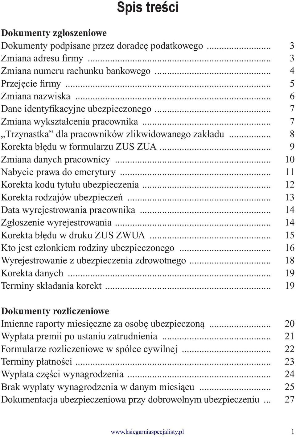 .. 9 Zmiana danych pracownicy... 10 Nabycie prawa do emerytury... 11 Korekta kodu tytułu ubezpieczenia... 12 Korekta rodzajów ubezpieczeń... 13 Data wyrejestrowania pracownika.