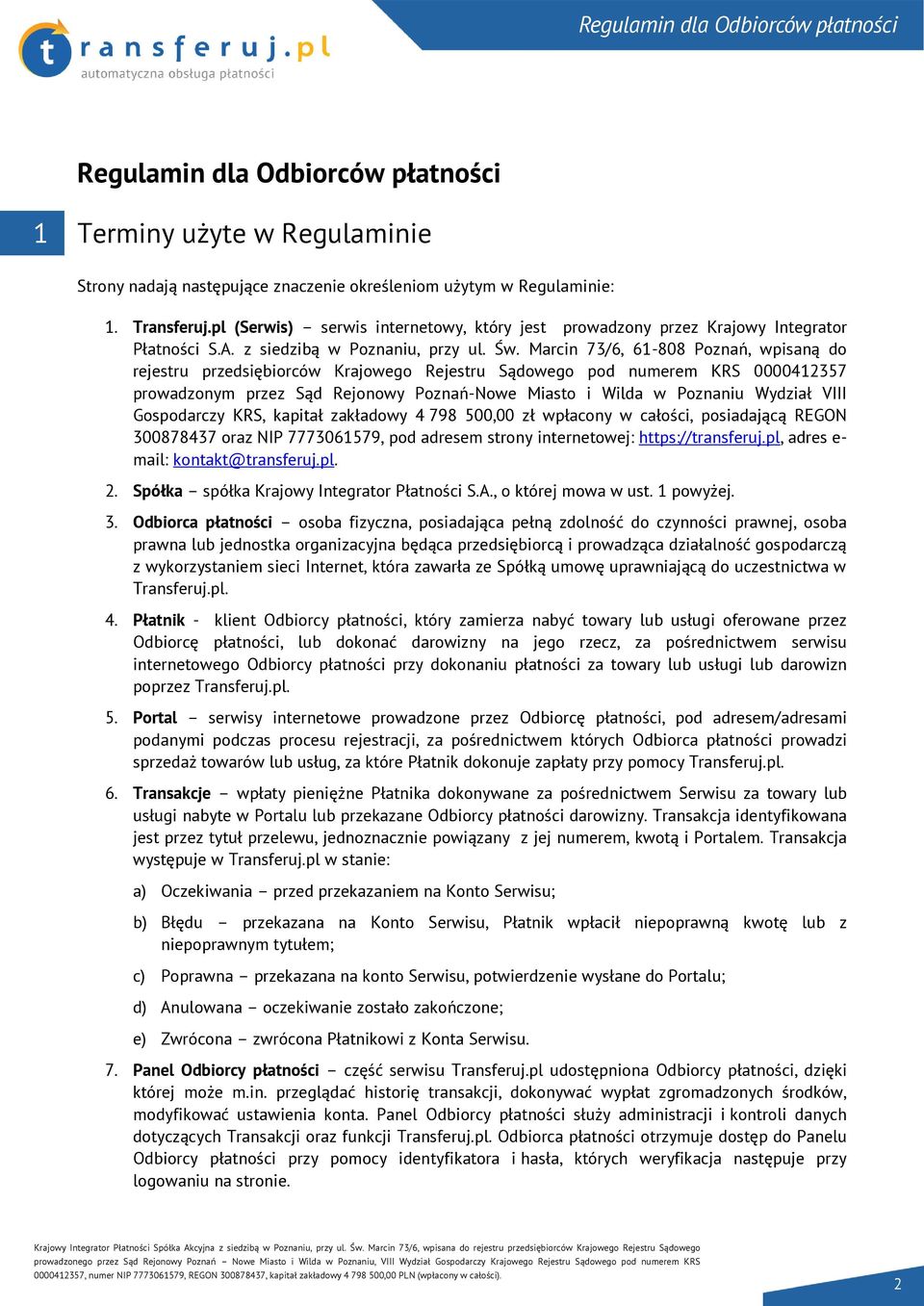 Marcin 73/6, 61-808 Poznań, wpisaną do rejestru przedsiębiorców Krajowego Rejestru Sądowego pod numerem KRS 0000412357 prowadzonym przez Sąd Rejonowy Poznań-Nowe Miasto i Wilda w Poznaniu Wydział