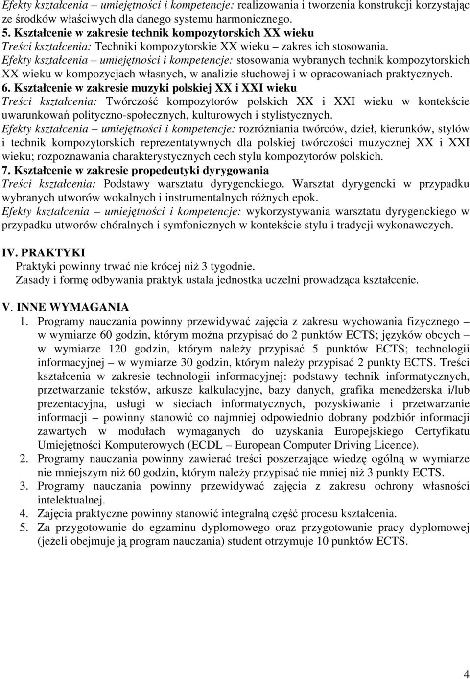 Efekty kształcenia umiejtnoci i kompetencje: stosowania wybranych technik kompozytorskich XX wieku w kompozycjach własnych, w analizie słuchowej i w opracowaniach praktycznych. 6.