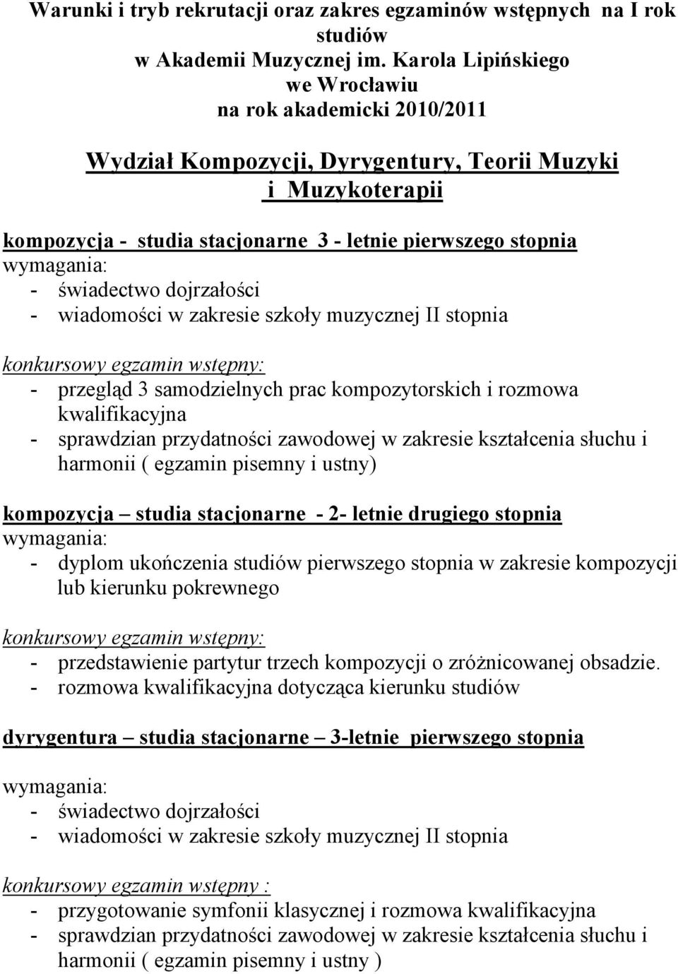 samodzielnych prac kompozytorskich i rozmowa kwalifikacyjna - sprawdzian przydatności zawodowej w zakresie kształcenia słuchu i harmonii ( egzamin pisemny i ustny) kompozycja studia stacjonarne - 2-