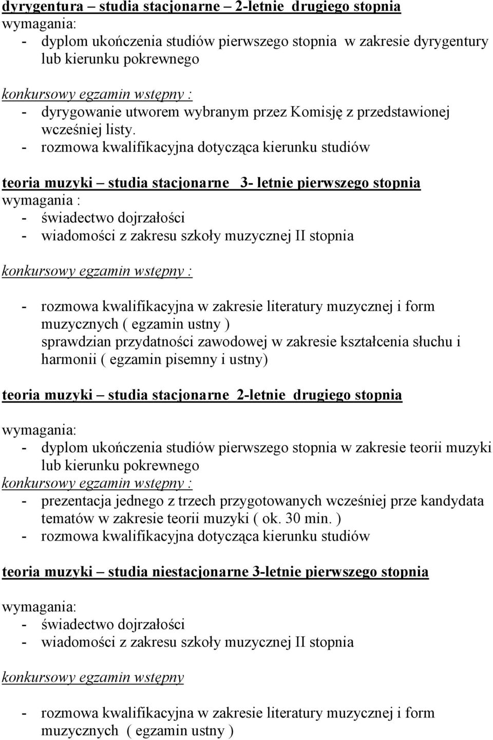 teoria muzyki studia stacjonarne 3- letnie pierwszego stopnia - wiadomości z zakresu szkoły muzycznej II stopnia - rozmowa kwalifikacyjna w zakresie literatury muzycznej i form muzycznych ( egzamin