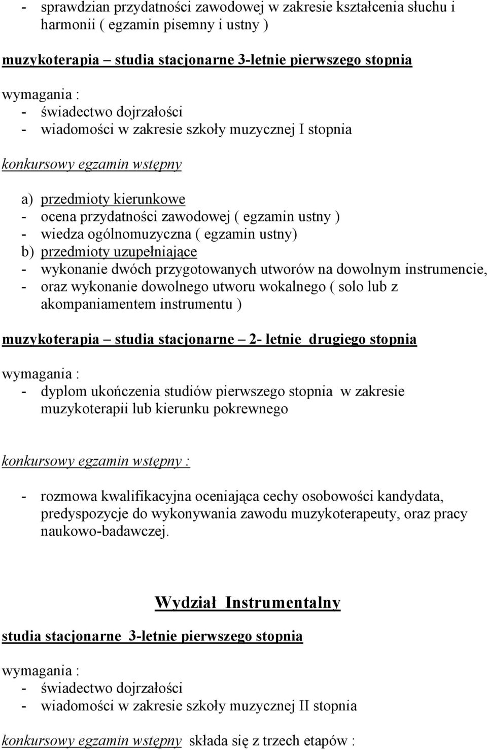 utworów na dowolnym instrumencie, - oraz wykonanie dowolnego utworu wokalnego ( solo lub z akompaniamentem instrumentu ) muzykoterapia studia stacjonarne 2- letnie drugiego stopnia - dyplom