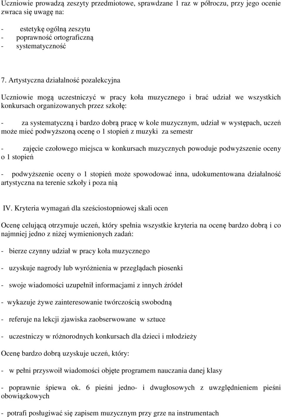 kole muzycznym, udział w występach, uczeń może mieć podwyższoną ocenę o 1 stopień z muzyki za semestr - zajęcie czołowego miejsca w konkursach muzycznych powoduje podwyższenie oceny o 1 stopień -