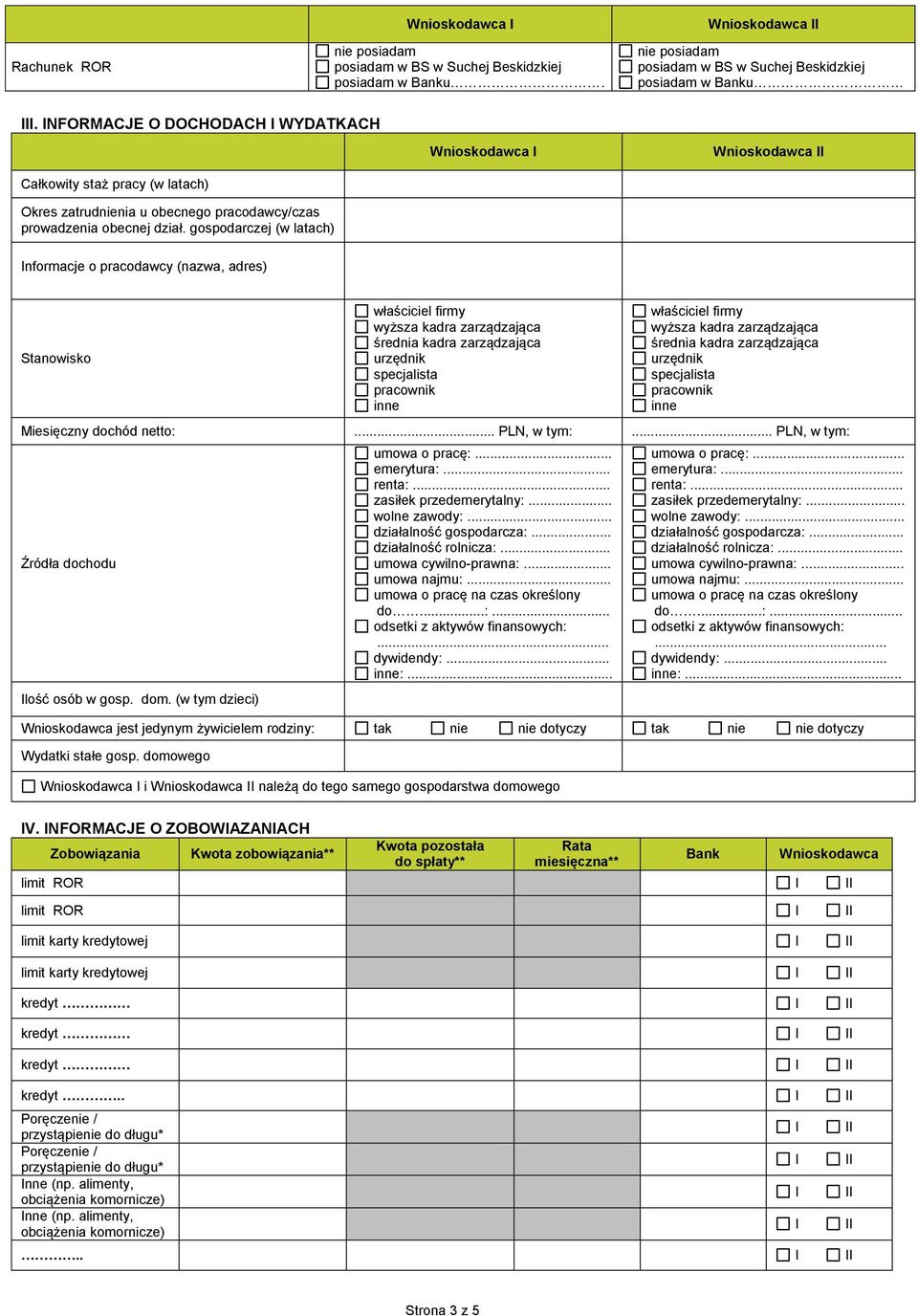 NFORMACJE O DOCHODACH WYDATKACH Całkowity staż pracy (w latach) Okres zatrudnienia u obecnego pracodawcy/czas prowadzenia obecnej dział.