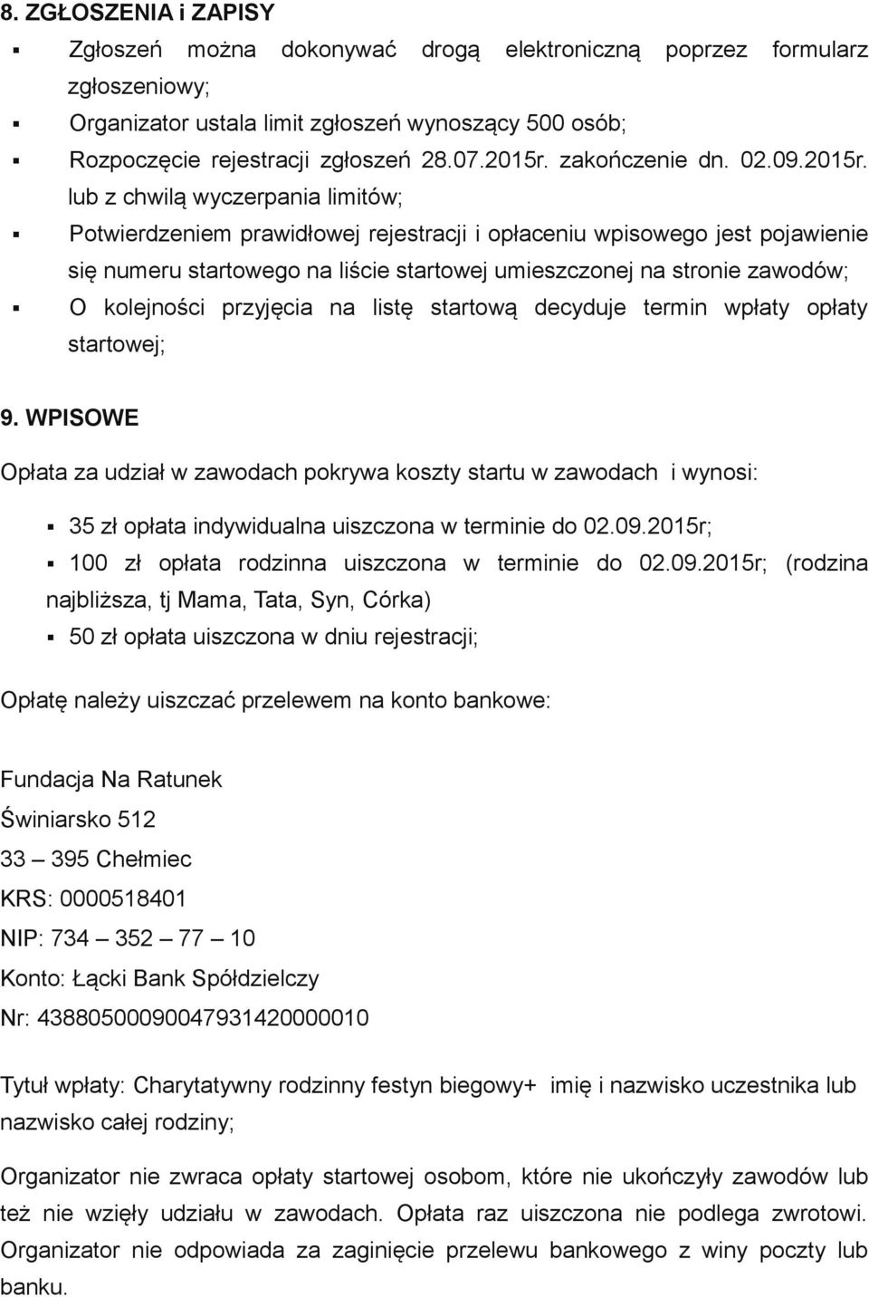 lub z chwilą wyczerpania limitów; Potwierdzeniem prawidłowej rejestracji i opłaceniu wpisowego jest pojawienie się numeru startowego na liście startowej umieszczonej na stronie zawodów; O kolejności