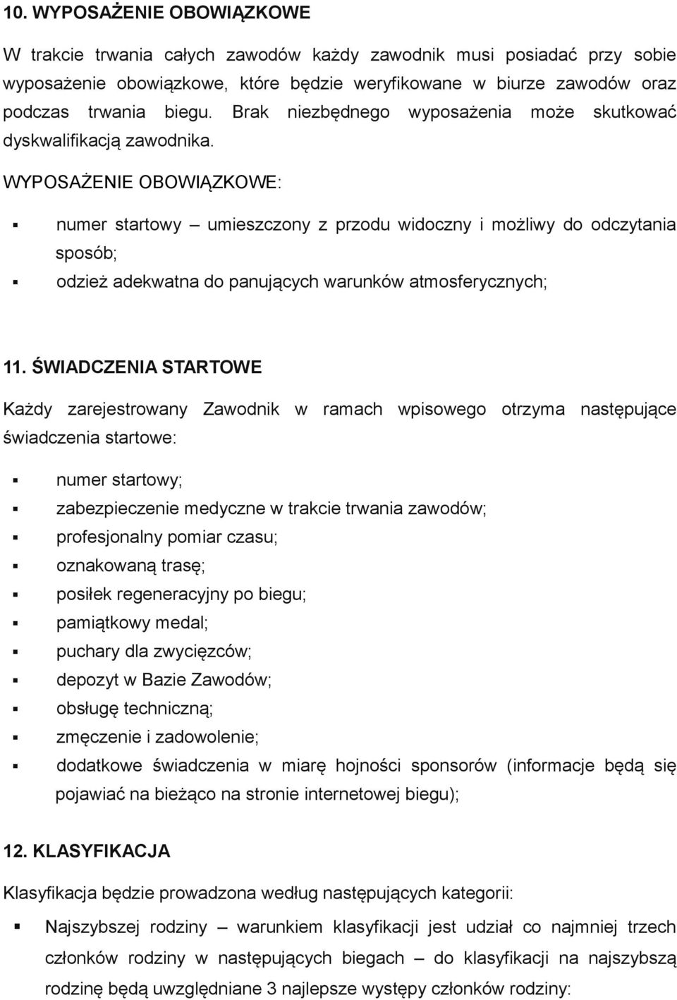 WYPOSAŻENIE OBOWIĄZKOWE: numer startowy umieszczony z przodu widoczny i możliwy do odczytania sposób; odzież adekwatna do panujących warunków atmosferycznych; 11.