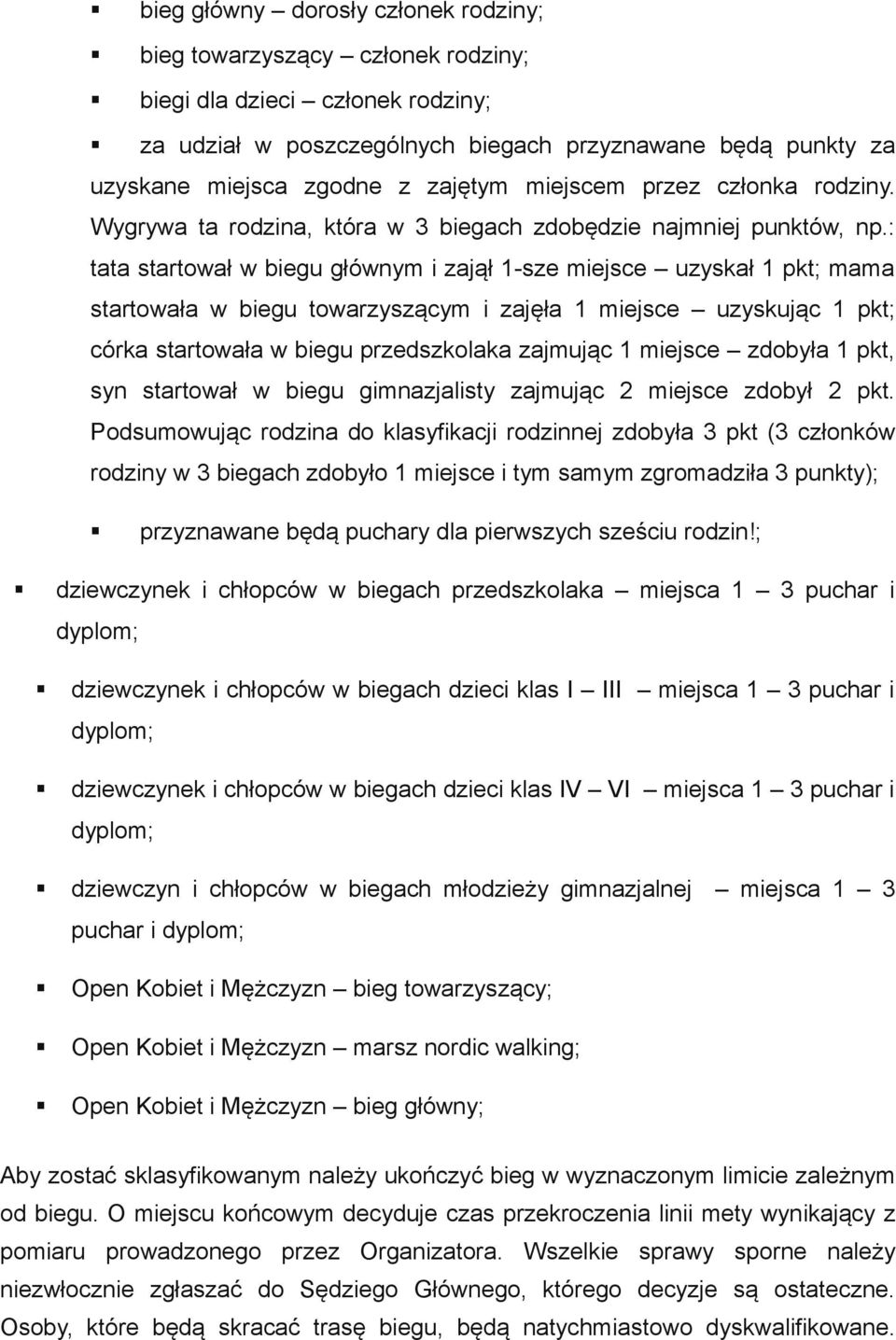 : tata startował w biegu głównym i zajął 1-sze miejsce uzyskał 1 pkt; mama startowała w biegu towarzyszącym i zajęła 1 miejsce uzyskując 1 pkt; córka startowała w biegu przedszkolaka zajmując 1