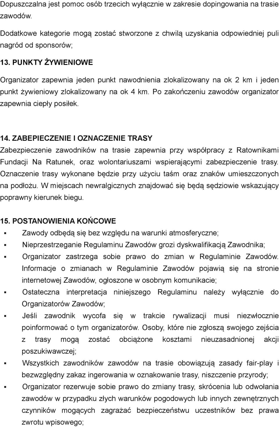 14. ZABEPIECZENIE I OZNACZENIE TRASY Zabezpieczenie zawodników na trasie zapewnia przy współpracy z Ratownikami Fundacji Na Ratunek, oraz wolontariuszami wspierającymi zabezpieczenie trasy.