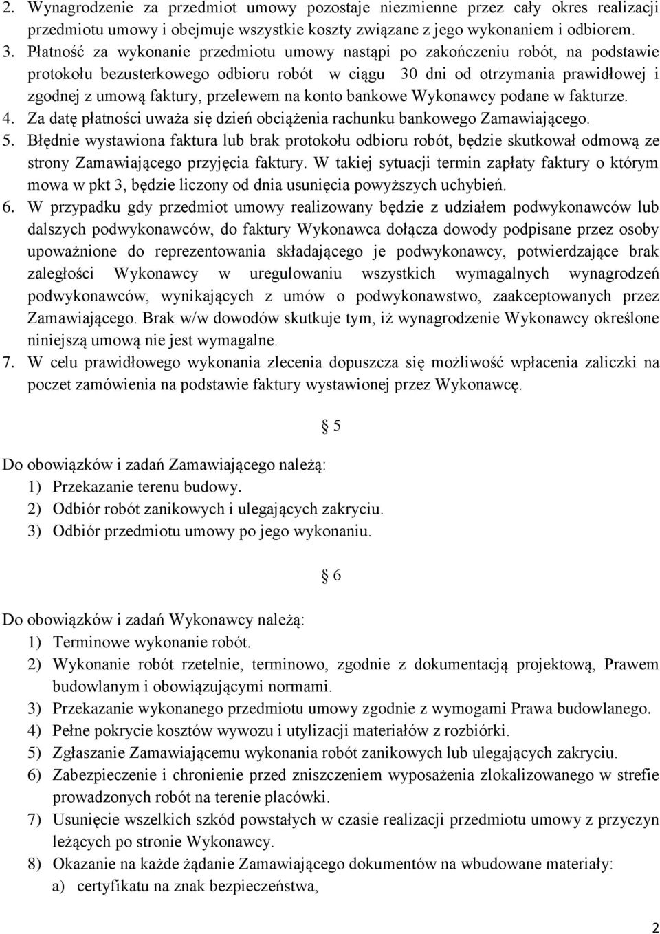 na konto bankowe Wykonawcy podane w fakturze. 4. Za datę płatności uważa się dzień obciążenia rachunku bankowego Zamawiającego. 5.