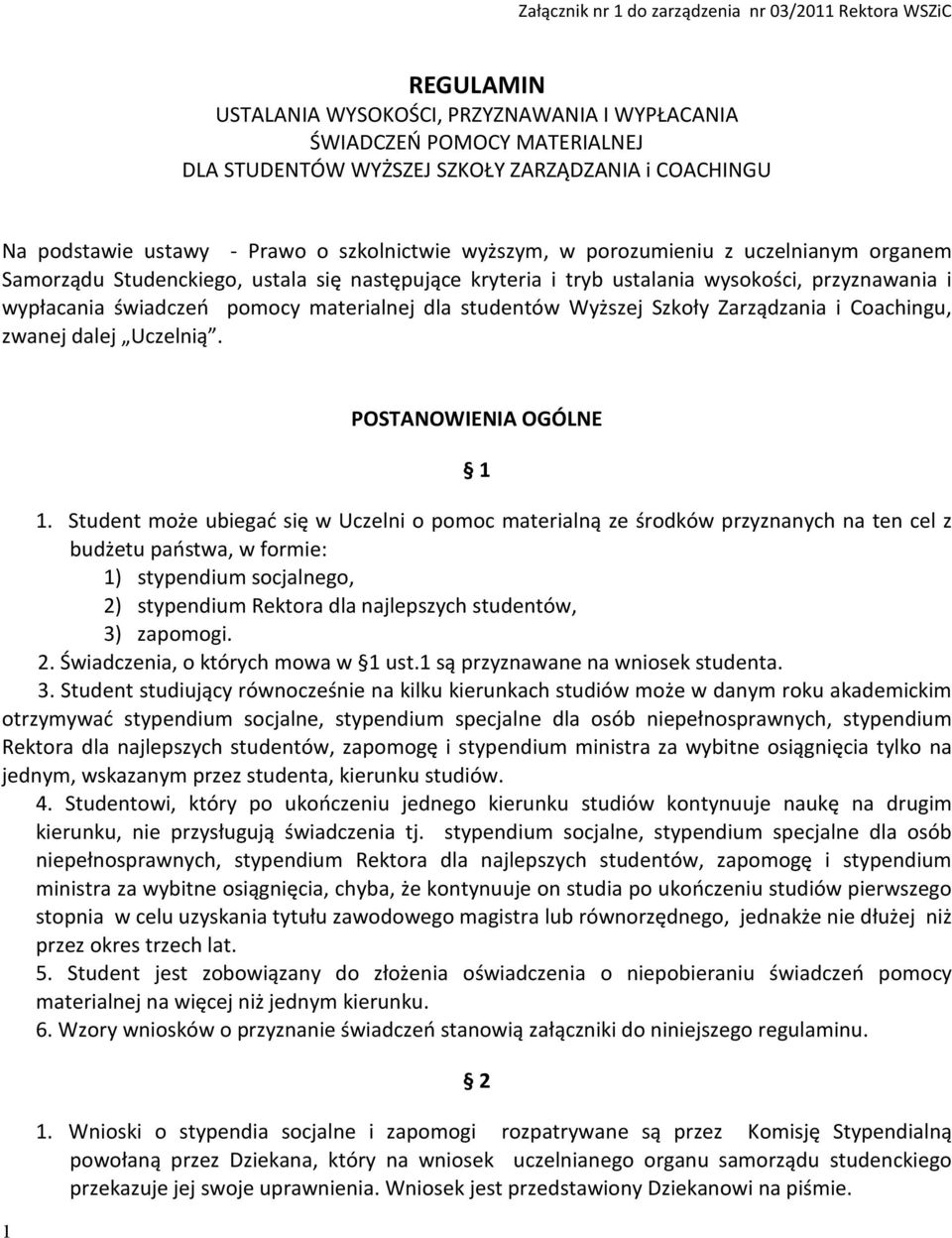 świadczeń pomocy materialnej dla studentów Wyższej Szkoły Zarządzania i Coachingu, zwanej dalej Uczelnią. 1 POSTANOWIENIA OGÓLNE 1 1.