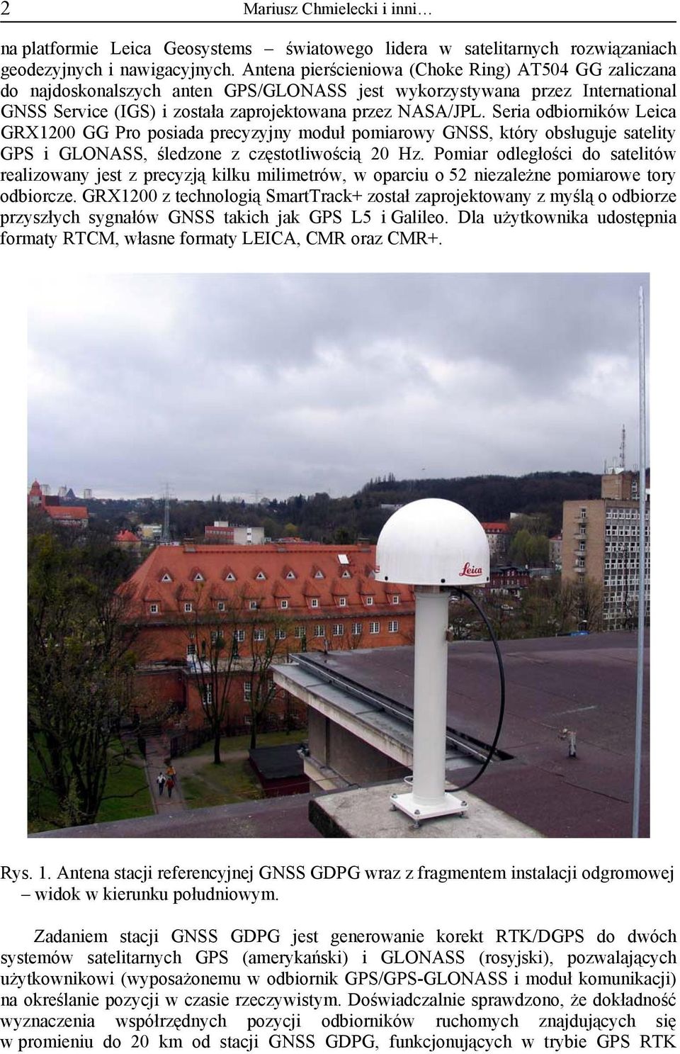 Seria odbiorników Leica GRX1200 GG Pro posiada precyzyjny moduł pomiarowy GNSS, który obsługuje satelity GPS i GLONASS, śledzone z częstotliwością 20 Hz.