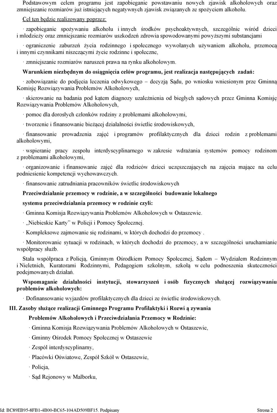 powyższymi substancjami ograniczenie zaburzeń życia rodzinnego i społecznego wywołanych używaniem alkoholu, przemocą i innymi czynnikami niszczącymi życie rodzinne i społeczne, zmniejszanie rozmiarów