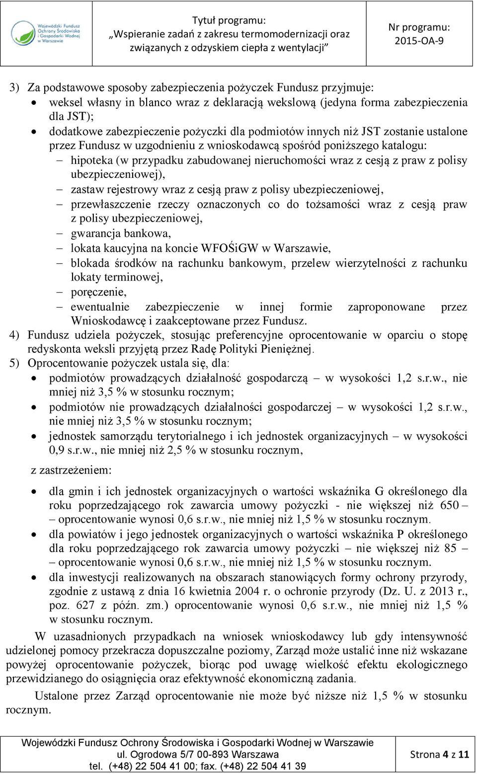 ubezpieczeniowej), zastaw rejestrowy wraz z cesją praw z polisy ubezpieczeniowej, przewłaszczenie rzeczy oznaczonych co do tożsamości wraz z cesją praw z polisy ubezpieczeniowej, gwarancja bankowa,