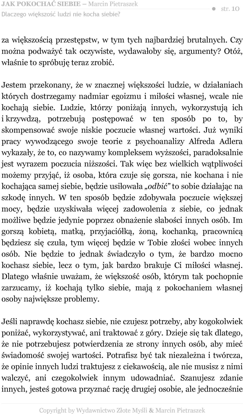 Ludzie, którzy poniżają innych, wykorzystują ich i krzywdzą, potrzebują postępować w ten sposób po to, by skompensować swoje niskie poczucie własnej wartości.