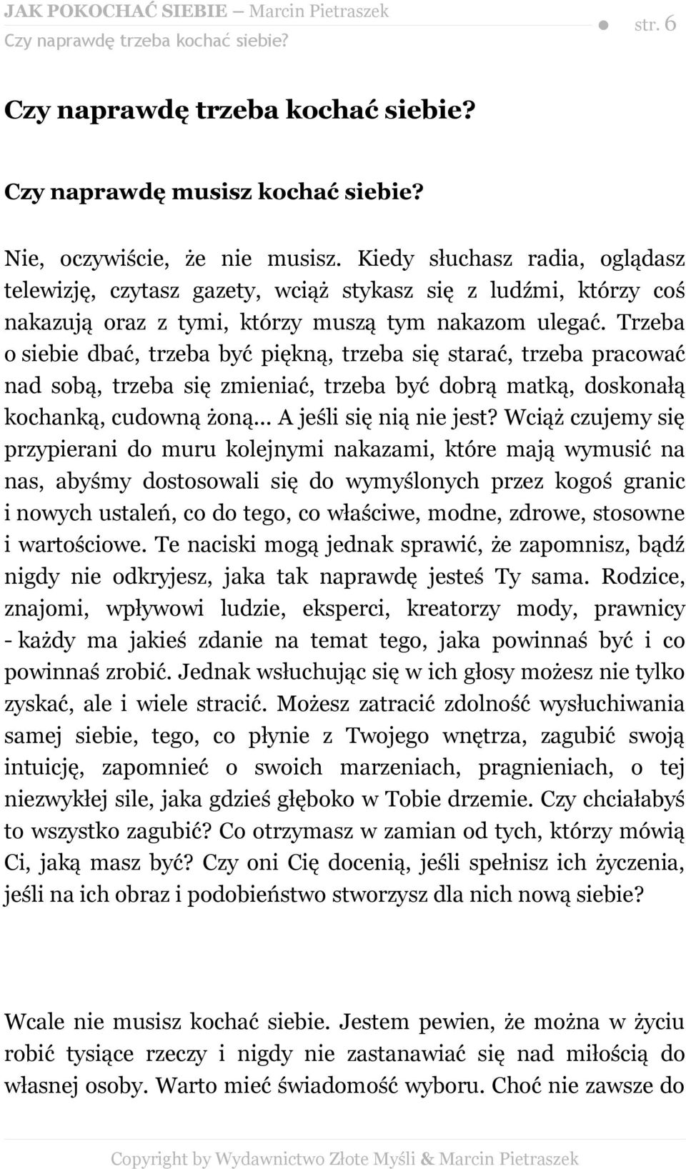 Trzeba o siebie dbać, trzeba być piękną, trzeba się starać, trzeba pracować nad sobą, trzeba się zmieniać, trzeba być dobrą matką, doskonałą kochanką, cudowną żoną... A jeśli się nią nie jest?