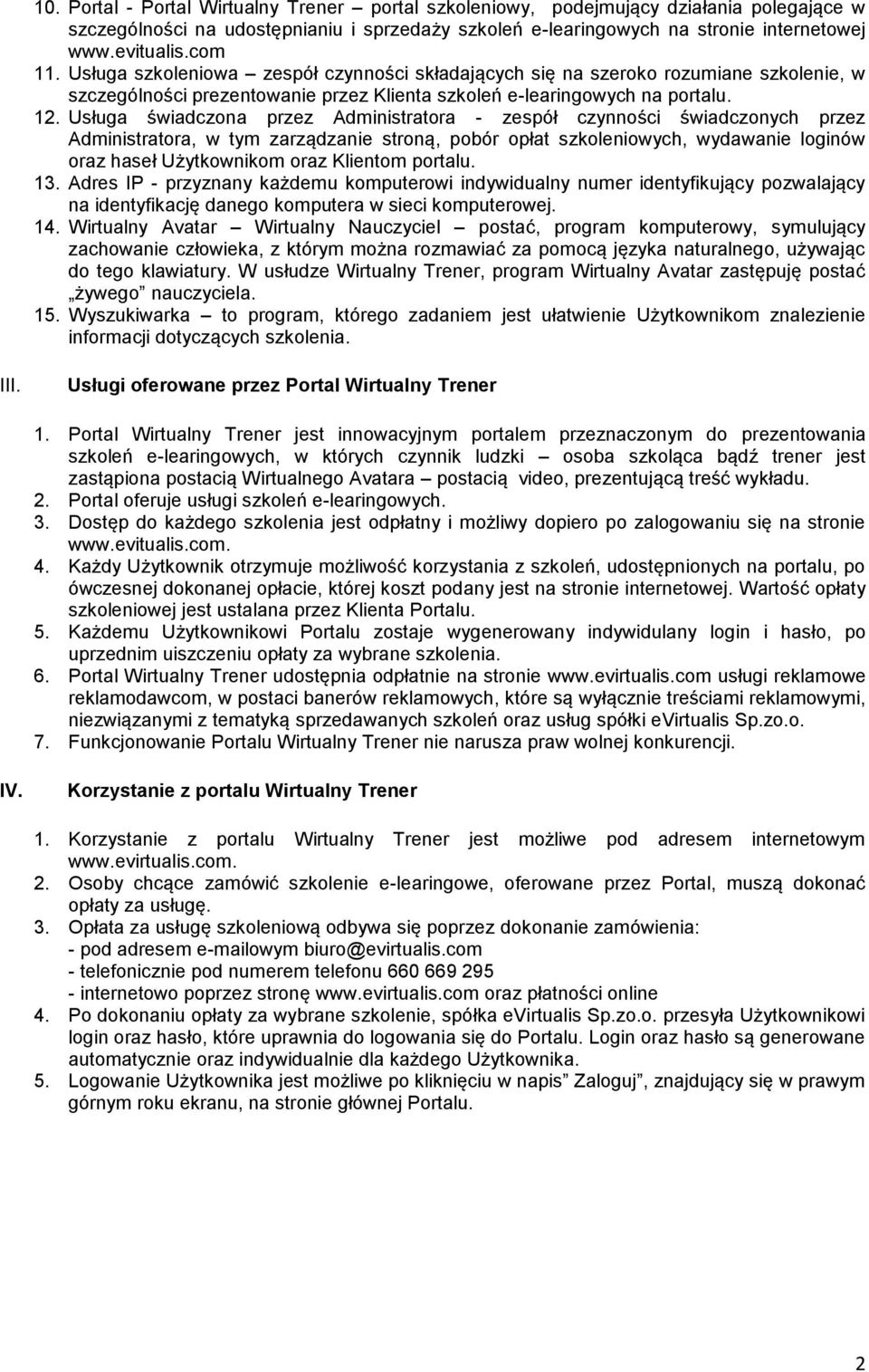Usługa świadczona przez Administratora - zespół czynności świadczonych przez Administratora, w tym zarządzanie stroną, pobór opłat szkoleniowych, wydawanie loginów oraz haseł Użytkownikom oraz