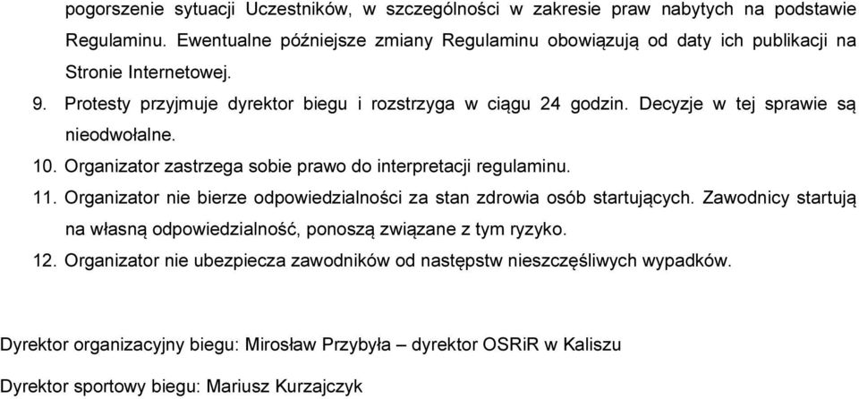 Decyzje w tej sprawie są nieodwołalne. 10. Organizator zastrzega sobie prawo do interpretacji regulaminu. 11.