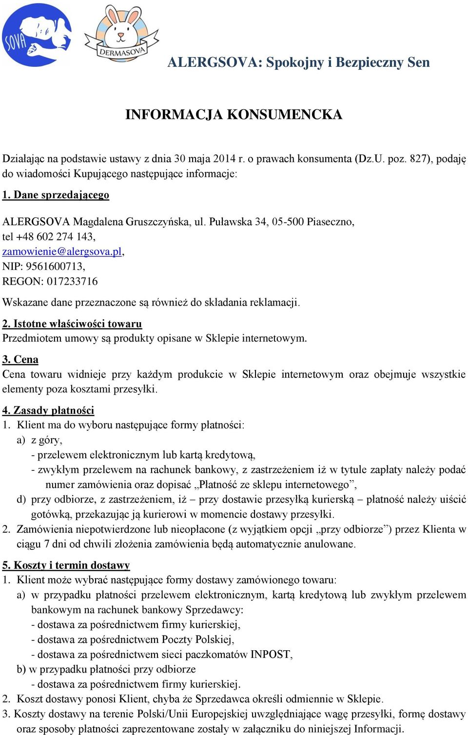 pl, NIP: 9561600713, REGON: 017233716 Wskazane dane przeznaczone są również do składania reklamacji. 2. Istotne właściwości towaru Przedmiotem umowy są produkty opisane w Sklepie internetowym. 3.