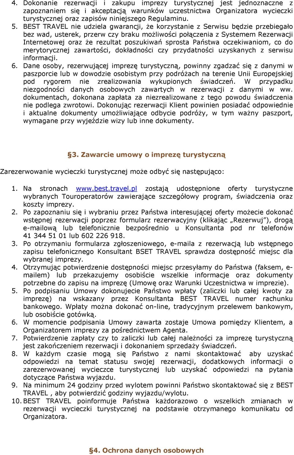 sprosta Państwa oczekiwaniom, co do merytorycznej zawartości, dokładności czy przydatności uzyskanych z serwisu informacji. 6.