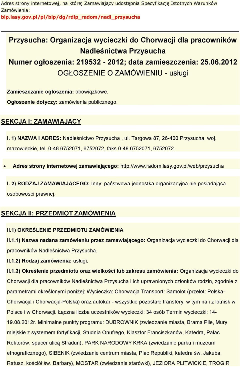 2012 OGŁOSZENIE O ZAMÓWIENIU - usługi Zamieszczanie głszenia: bwiązkwe. Ogłszenie dtyczy: zamówienia publiczneg. SEKCJA I: ZAMAWIAJĄCY I. 1) NAZWA I ADRES: Nadleśnictw Przysucha, ul.