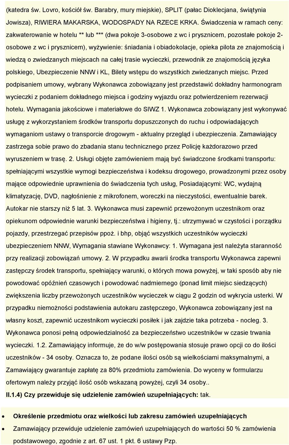 wiedzą zwiedzanych miejscach na całej trasie wycieczki, przewdnik ze znajmścią języka plskieg, Ubezpieczenie NNW i KL, Bilety wstępu d wszystkich zwiedzanych miejsc.