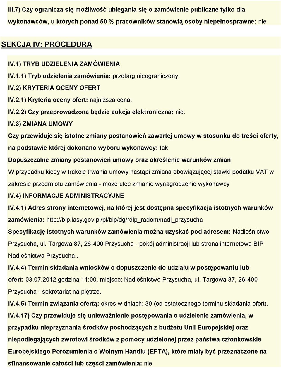 IV.3) ZMIANA UMOWY Czy przewiduje się isttne zmiany pstanwień zawartej umwy w stsunku d treści ferty, na pdstawie której dknan wybru wyknawcy: tak Dpuszczalne zmiany pstanwień umwy raz kreślenie
