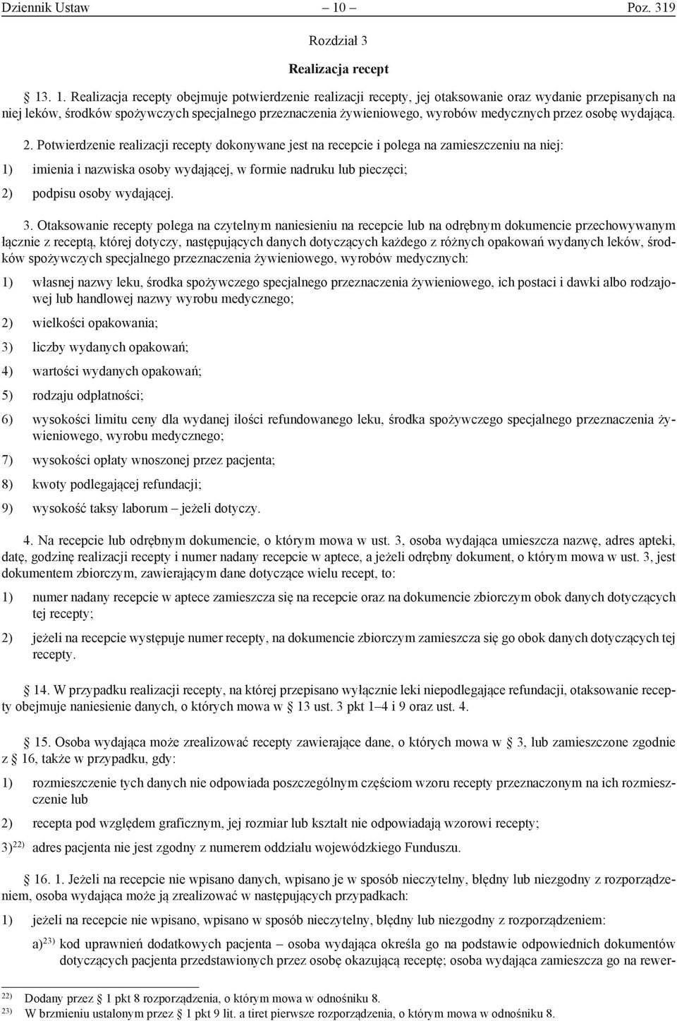 . 1. Realizacja recepty obejmuje potwierdzenie realizacji recepty, jej otaksowanie oraz wydanie przepisanych na niej leków, środków spożywczych specjalnego przeznaczenia żywieniowego, wyrobów