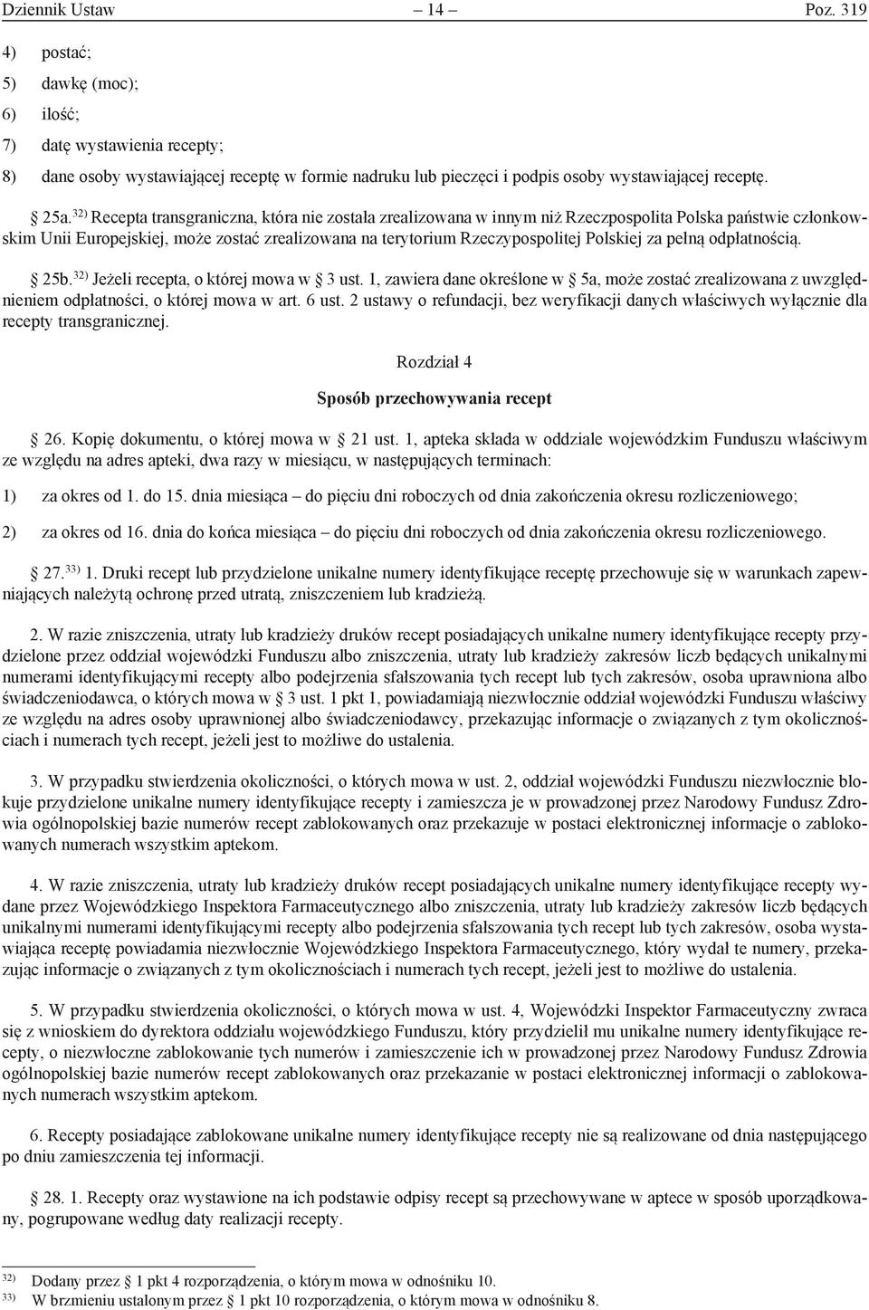 Polskiej za pełną odpłatnością. 25b. 32) Jeżeli recepta, o której mowa w 3 ust. 1, zawiera dane określone w 5a, może zostać zrealizowana z uwzględnieniem odpłatności, o której mowa w art. 6 ust.