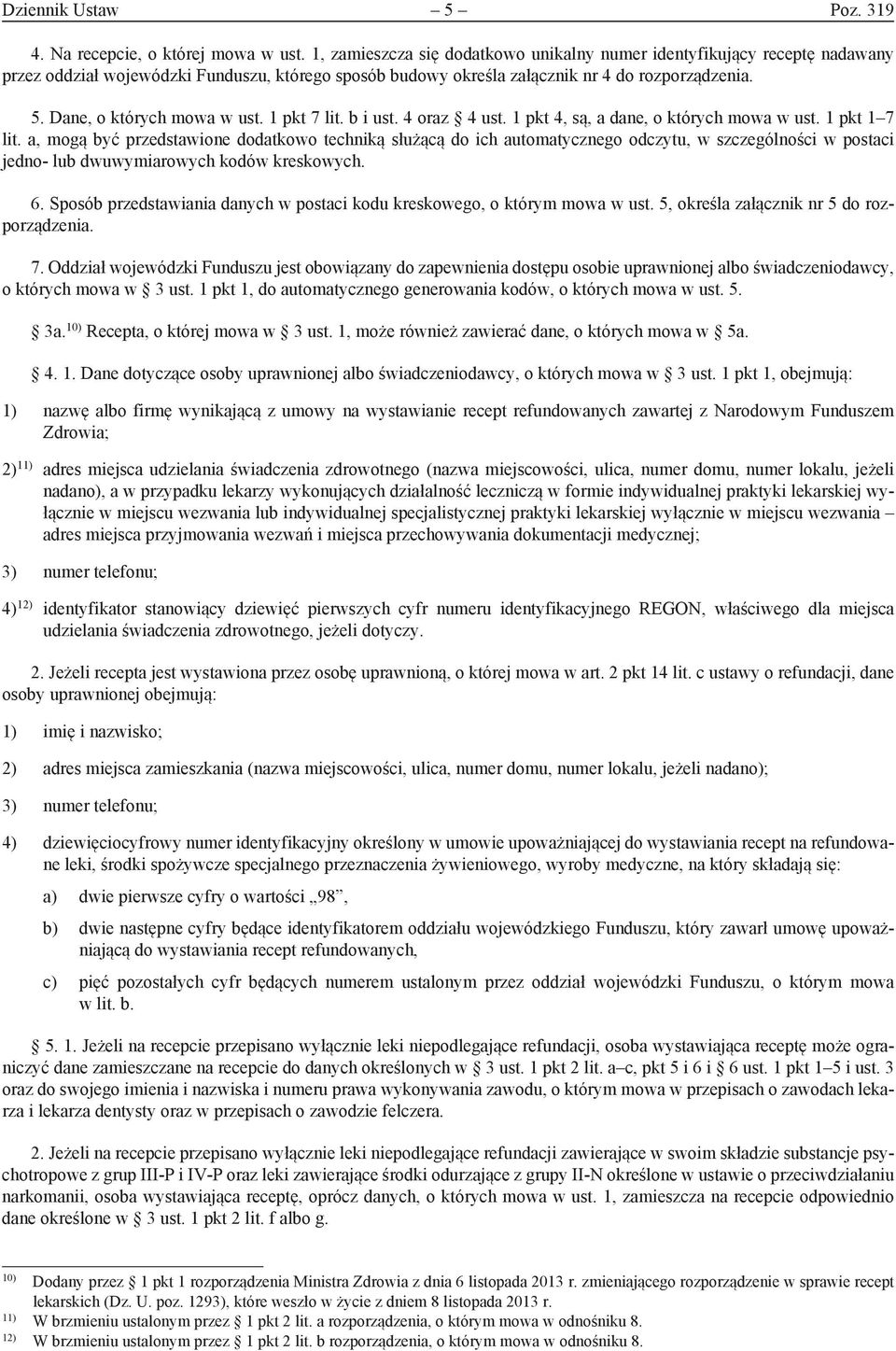 Dane, o których mowa w ust. 1 pkt 7 lit. b i ust. 4 oraz 4 ust. 1 pkt 4, są, a dane, o których mowa w ust. 1 pkt 1 7 lit.