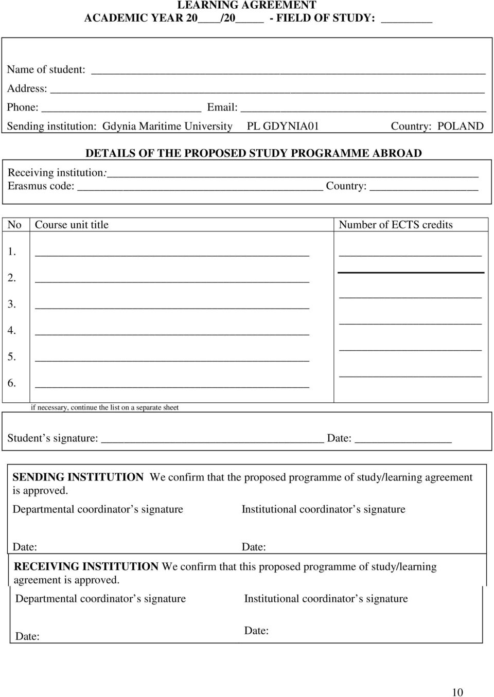 if necessary, continue the list on a separate sheet Student s signature: SENDING INSTITUTION We confirm that the proposed programme of study/learning agreement is approved.