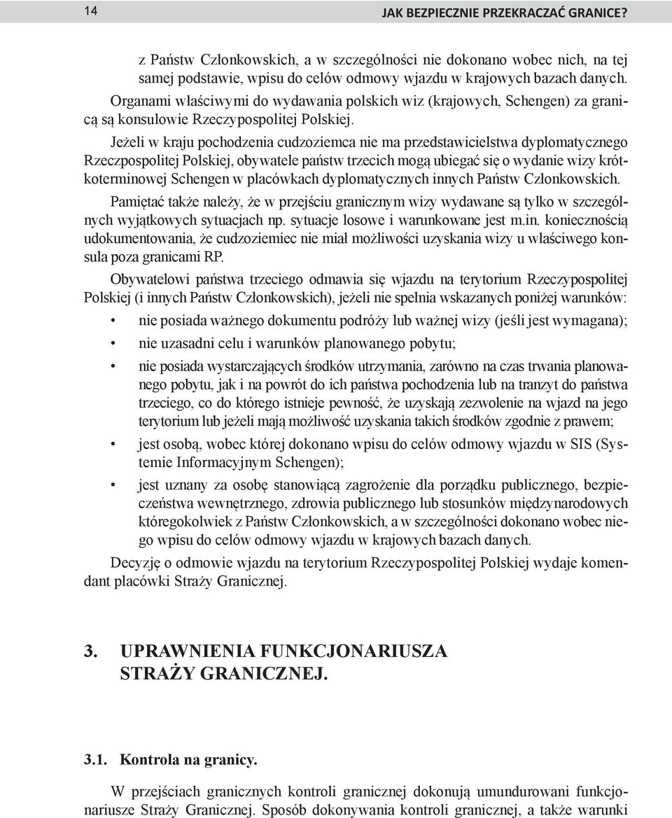 Jeżeli w kraju pochodzenia cudzoziemca nie ma przedstawicielstwa dyplomatycznego Rzeczpospolitej Polskiej, obywatele państw trzecich mogą ubiegać się o wydanie wizy krótkoterminowej Schengen w