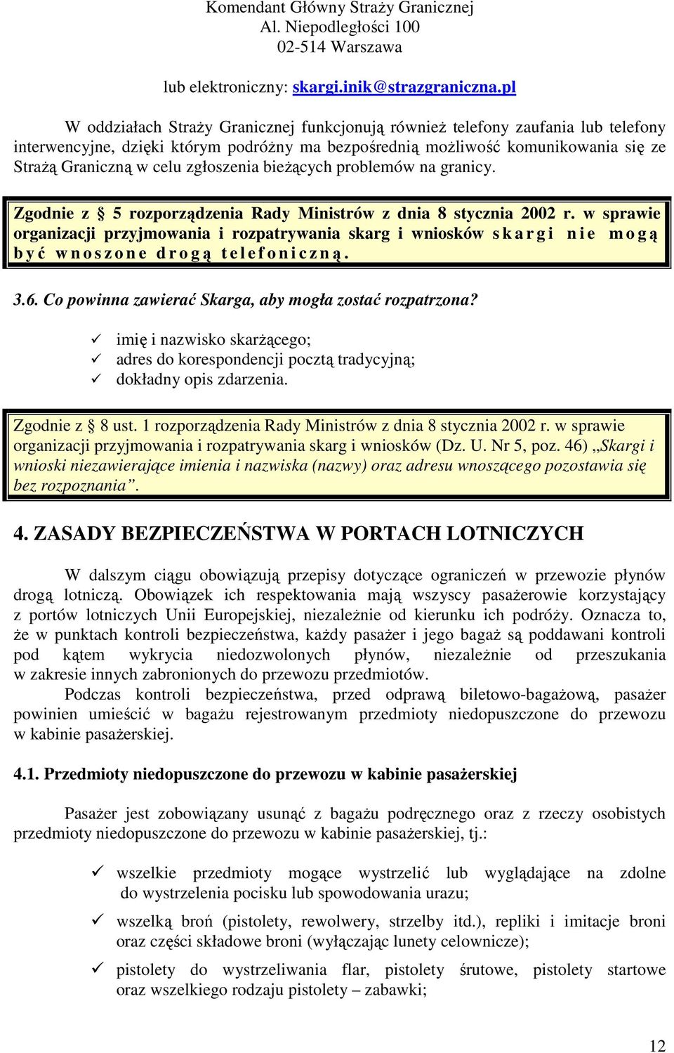 zgłoszenia bieŝących problemów na granicy. Zgodnie z 5 rozporządzenia Rady Ministrów z dnia 8 stycznia 2002 r.