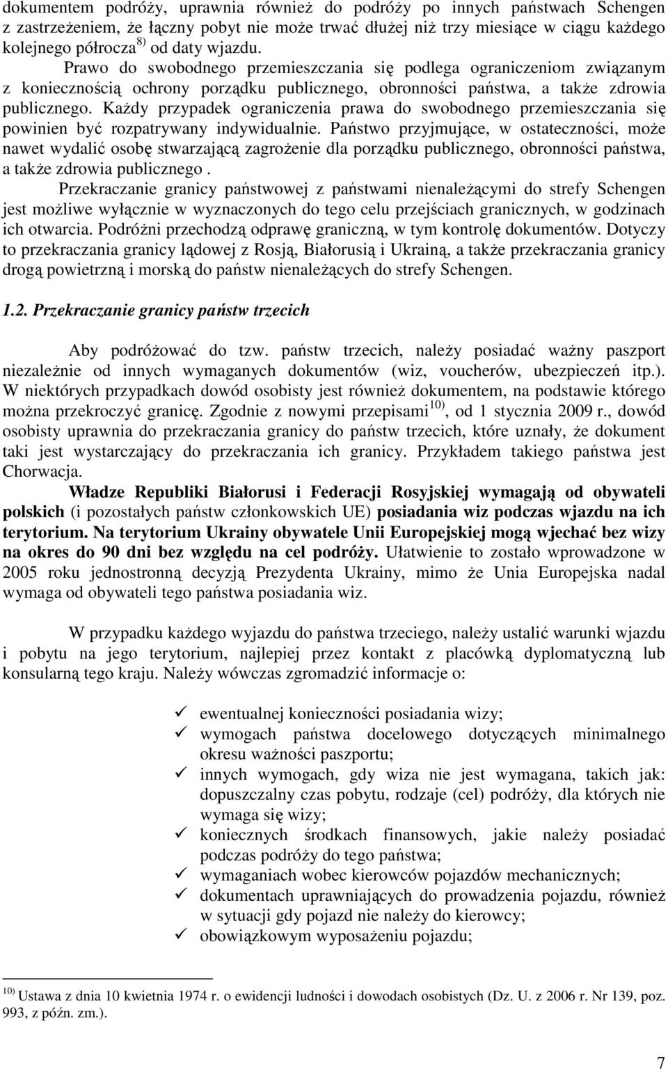 KaŜdy przypadek ograniczenia prawa do swobodnego przemieszczania się powinien być rozpatrywany indywidualnie.