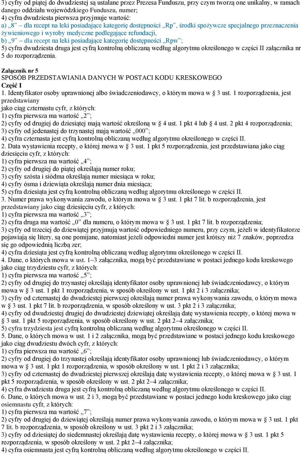 posiadające kategorię dostępności Rpw ; 5) cyfra dwudziesta druga jest cyfrą kontrolną obliczaną według algorytmu określonego w części II załącznika nr 5 do rozporządzenia.