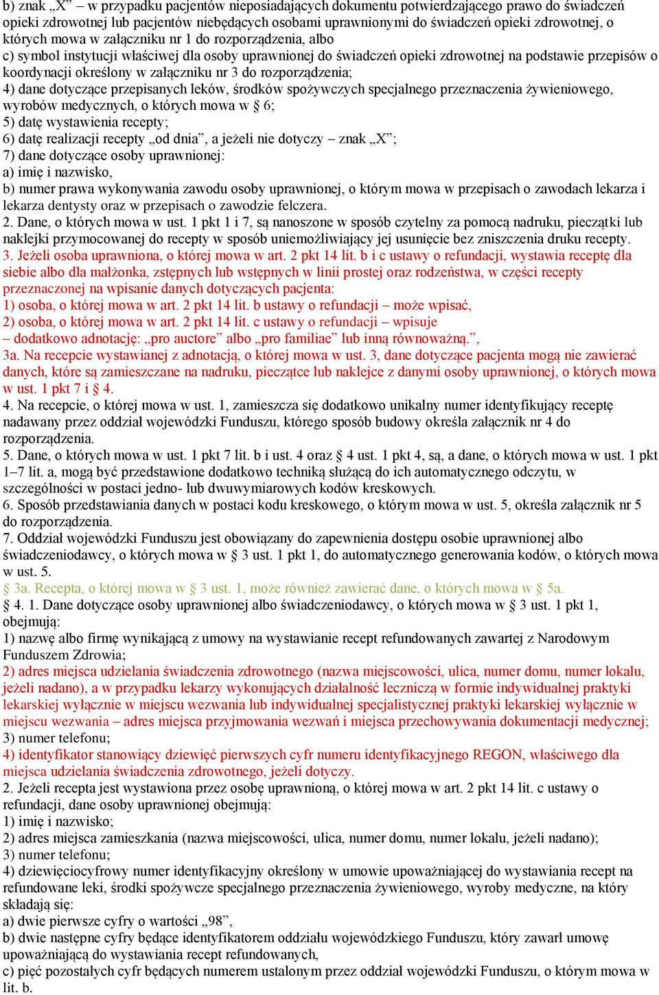 nr 3 do rozporządzenia; 4) dane dotyczące przepisanych leków, środków spożywczych specjalnego przeznaczenia żywieniowego, wyrobów medycznych, o których mowa w 6; 5) datę wystawienia recepty; 6) datę