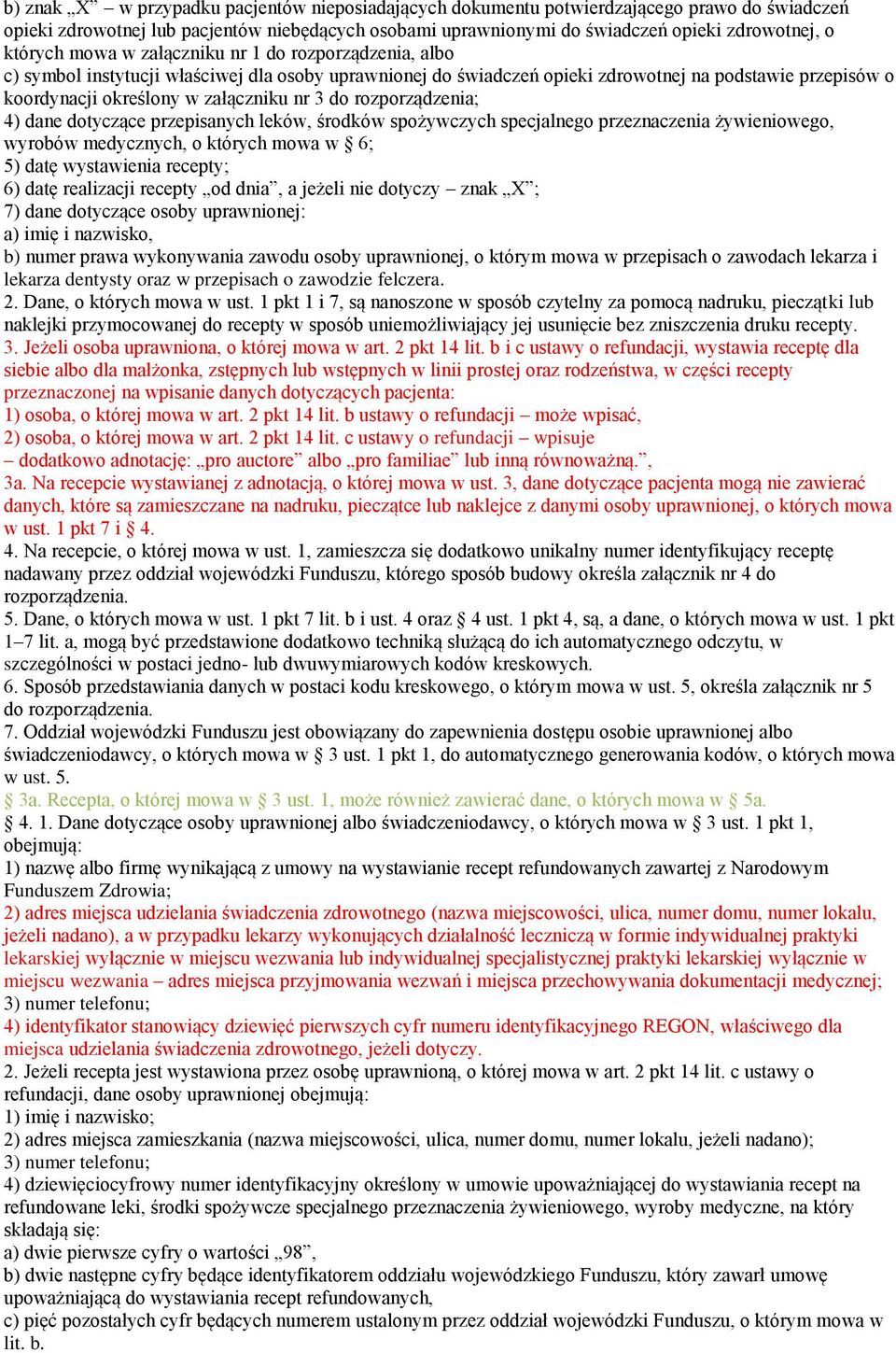 nr 3 do rozporządzenia; 4) dane dotyczące przepisanych leków, środków spożywczych specjalnego przeznaczenia żywieniowego, wyrobów medycznych, o których mowa w 6; 5) datę wystawienia recepty; 6) datę