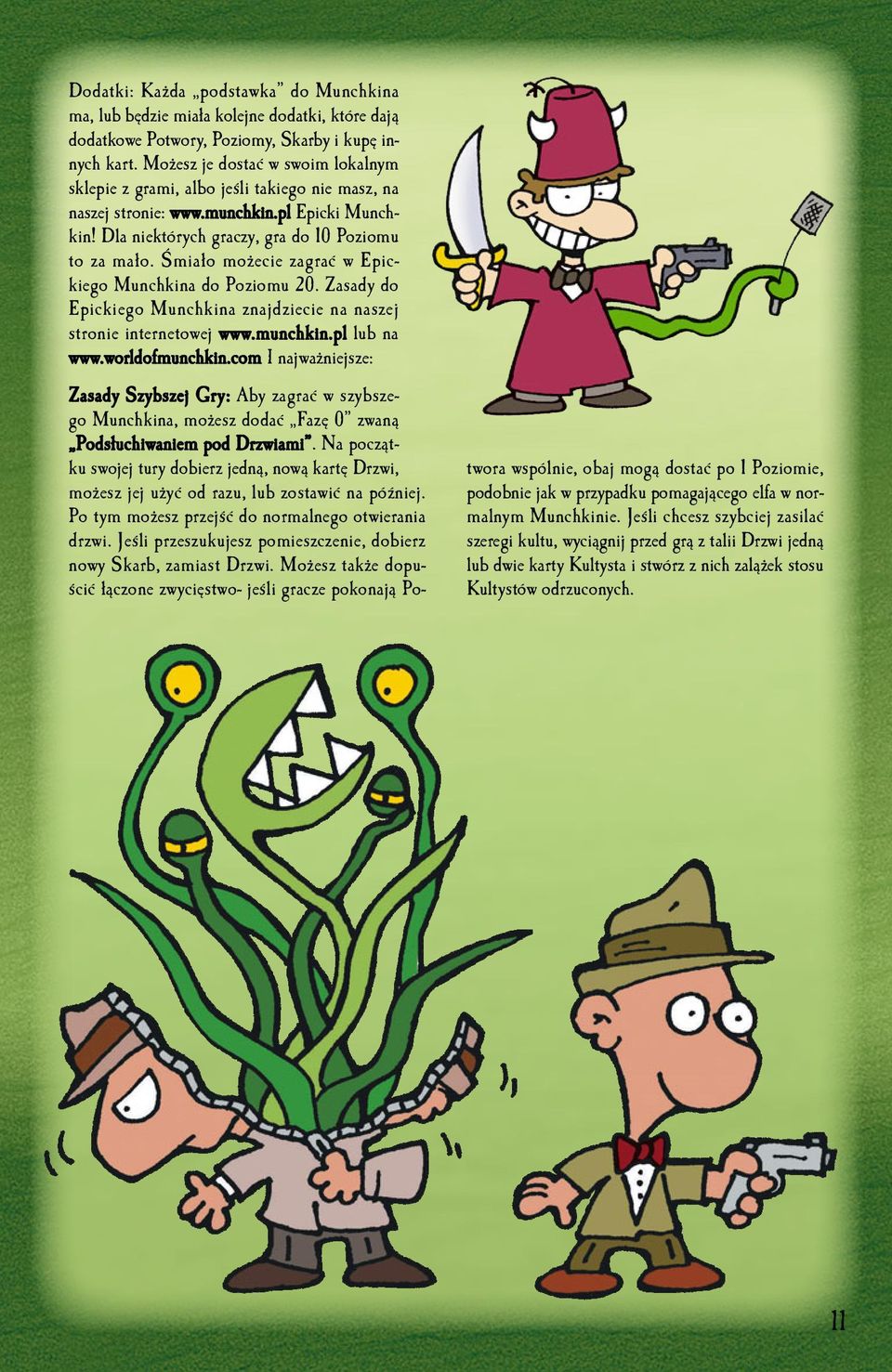 Śmiało możecie zagrać w Epickiego Munchkina do Poziomu 20. Zasady do Epickiego Munchkina znajdziecie na naszej stronie internetowej www.munchkin.pl lub na www.worldofmunchkin.