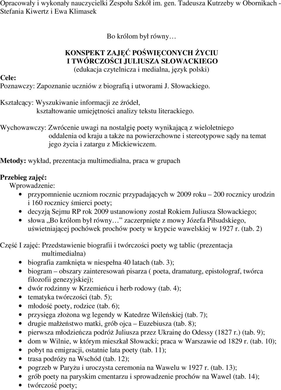 polski) Cele: Poznawczy: Zapoznanie uczniów z biografią i utworami J. Słowackiego. Kształcący: Wyszukiwanie informacji ze źródeł, kształtowanie umiejętności analizy tekstu literackiego.