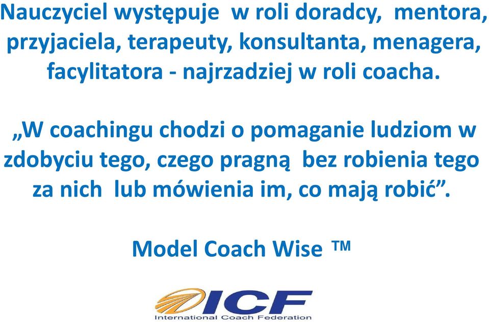 W coachingu chodzi o pomaganie ludziom w zdobyciu tego, czego pragną