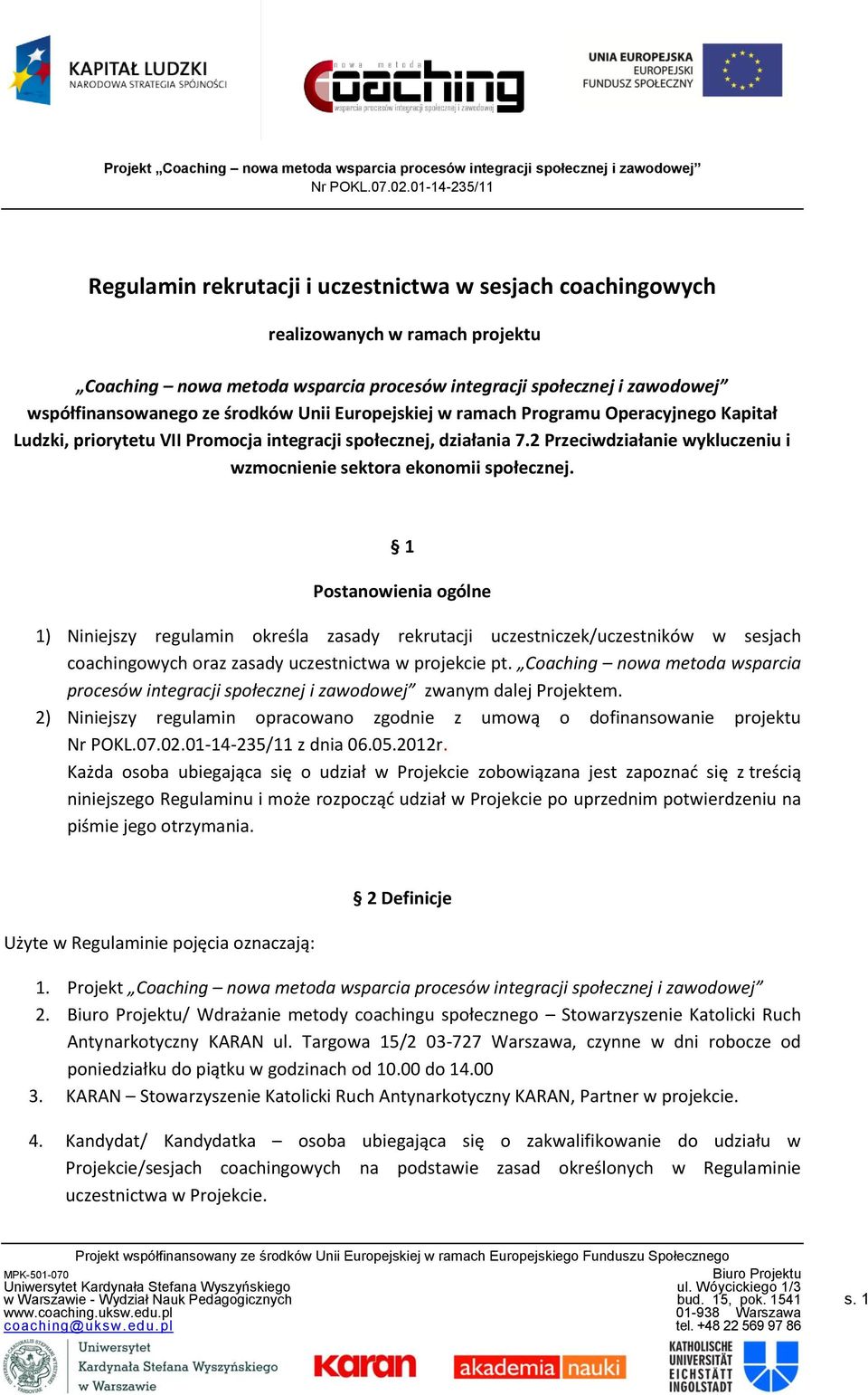 1 Postanowienia ogólne 1) Niniejszy regulamin określa zasady rekrutacji uczestniczek/uczestników w sesjach coachingowych oraz zasady uczestnictwa w projekcie pt.