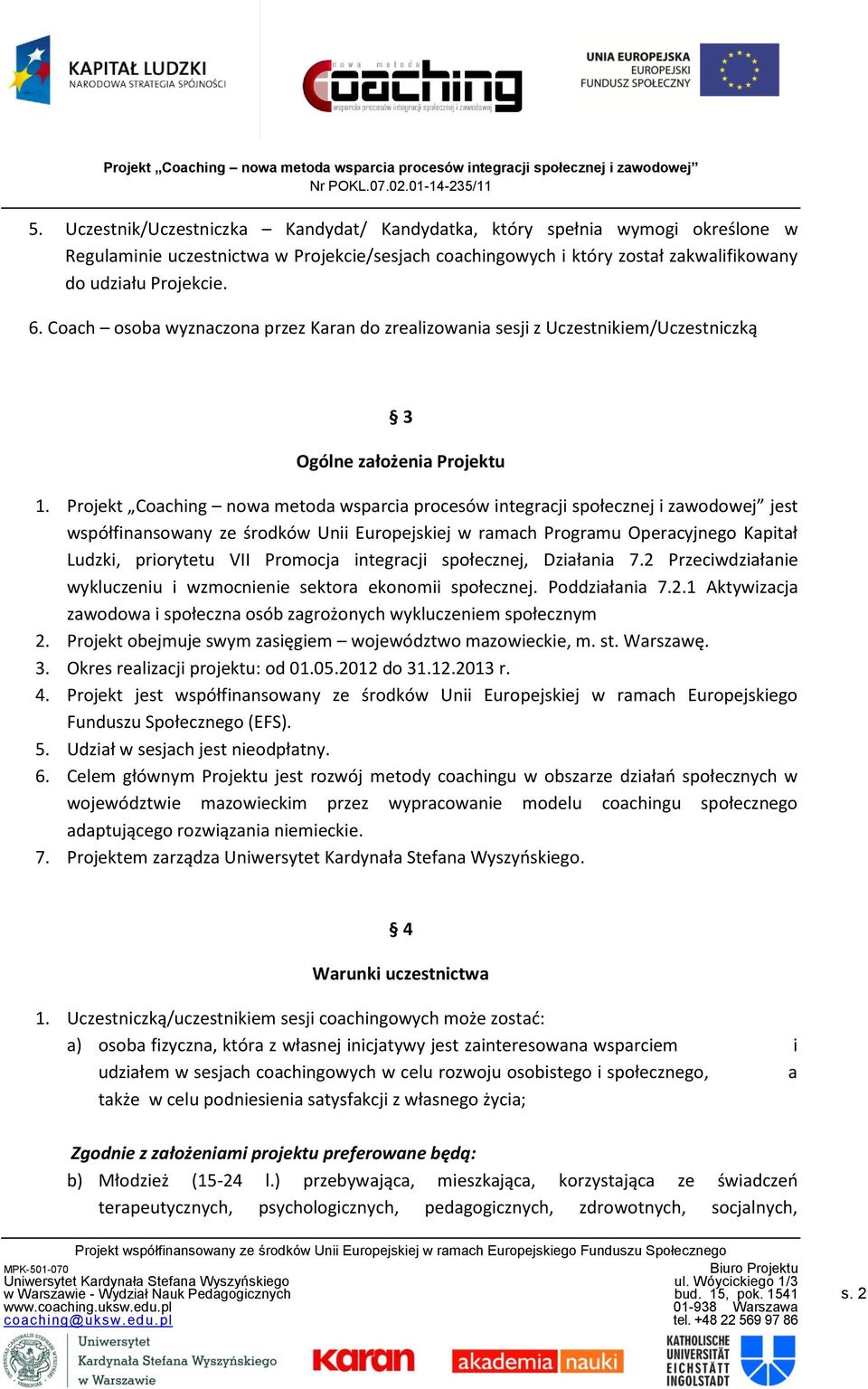 Projekt Coaching nowa metoda wsparcia procesów integracji społecznej i zawodowej jest współfinansowany ze środków Unii Europejskiej w ramach Programu Operacyjnego Kapitał Ludzki, priorytetu VII