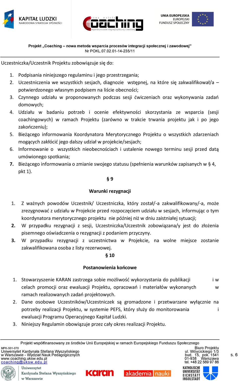 Czynnego udziału w proponowanych podczas sesji ćwiczeniach oraz wykonywania zadań domowych; 4.