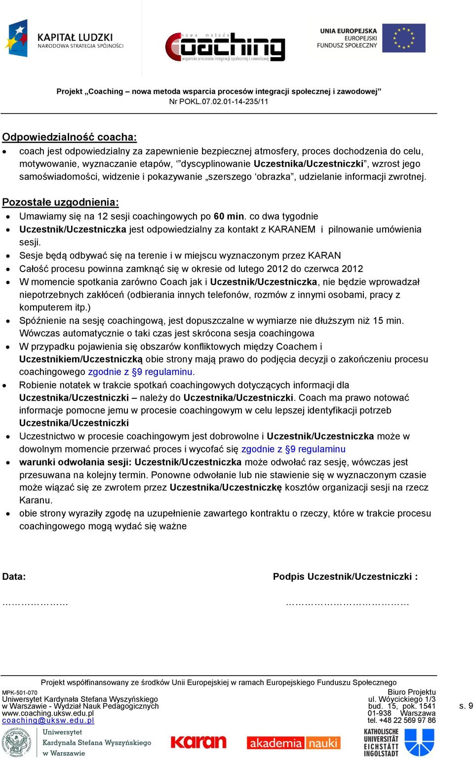 co dwa tygodnie Uczestnik/Uczestniczka jest odpowiedzialny za kontakt z KARANEM i pilnowanie umówienia sesji.