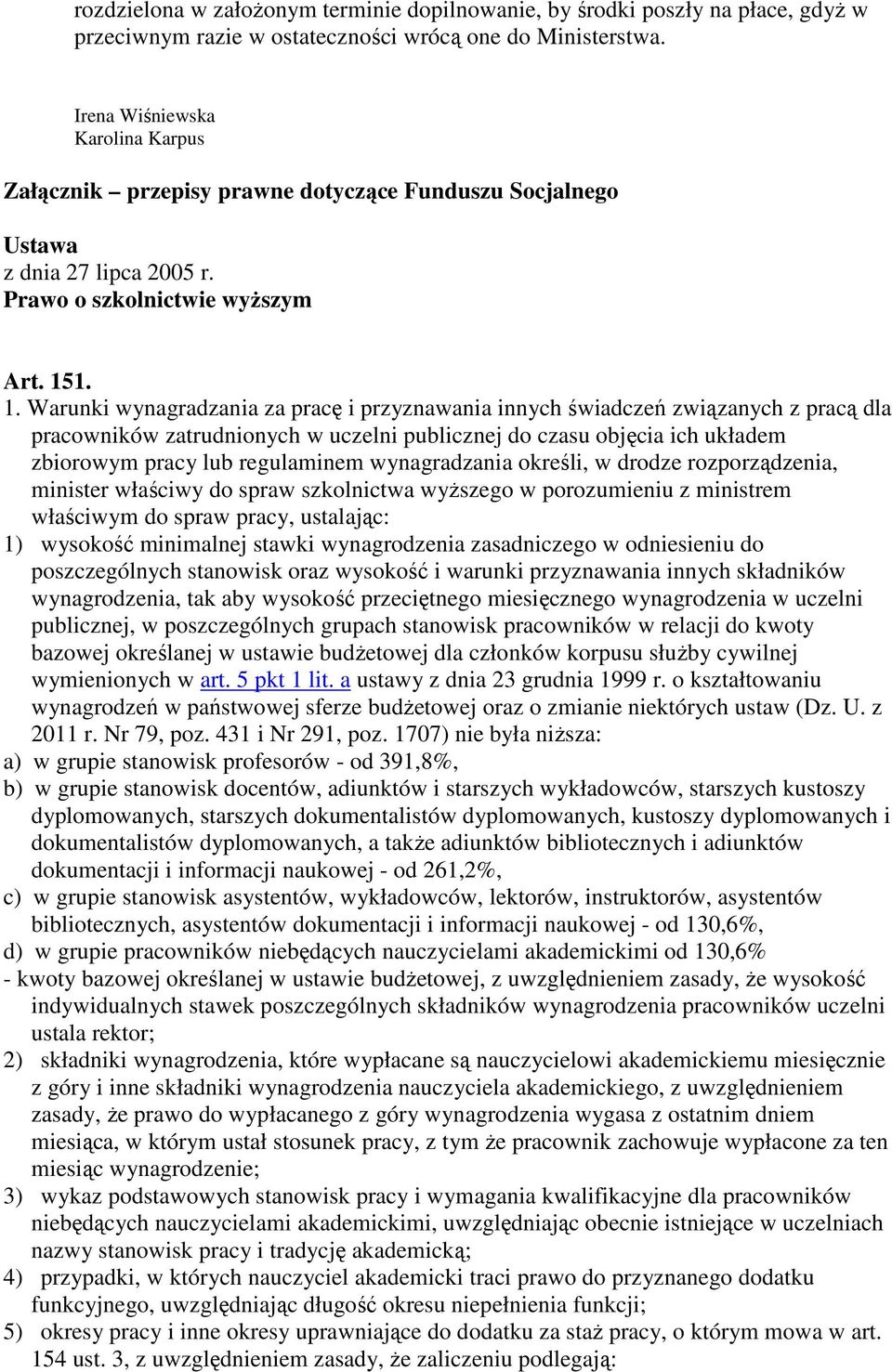 1. 1. Warunki wynagradzania za pracę i przyznawania innych świadczeń związanych z pracą dla pracowników zatrudnionych w uczelni publicznej do czasu objęcia ich układem zbiorowym pracy lub regulaminem